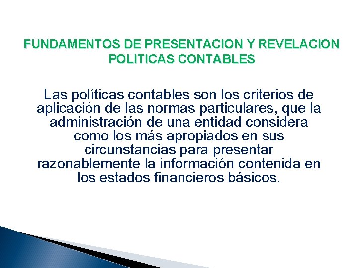 FUNDAMENTOS DE PRESENTACION Y REVELACION POLITICAS CONTABLES Las políticas contables son los criterios de