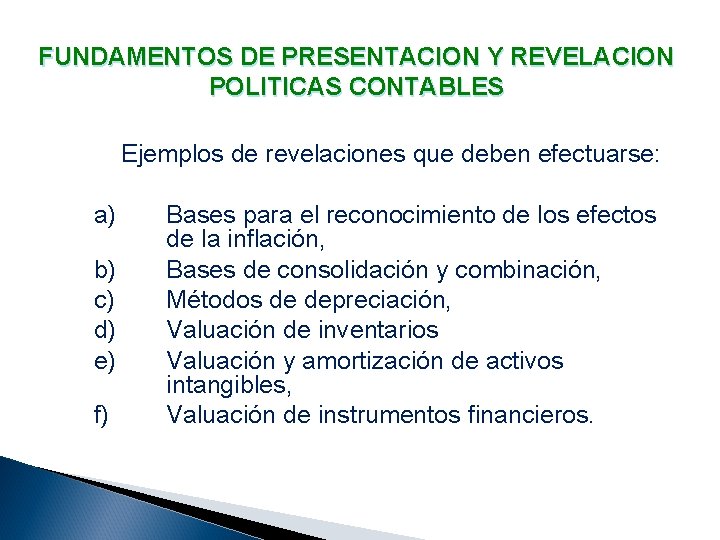 FUNDAMENTOS DE PRESENTACION Y REVELACION POLITICAS CONTABLES Ejemplos de revelaciones que deben efectuarse: a)