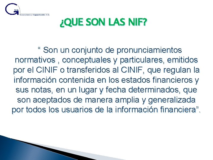 ¿QUE SON LAS NIF? “ Son un conjunto de pronunciamientos normativos , conceptuales y