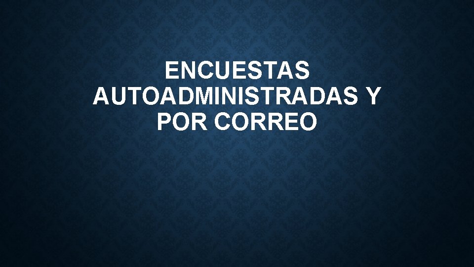 ENCUESTAS AUTOADMINISTRADAS Y POR CORREO ENCUESTAS AUTOADMINISTRADAS Y POR CORREO
