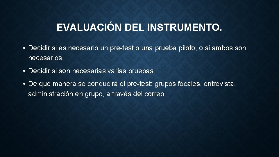 EVALUACIÓN DEL INSTRUMENTO. • Decidir si es necesario un pre-test o una prueba piloto, EVALUACIÓN DEL INSTRUMENTO. • Decidir si es necesario un pre-test o una prueba piloto,