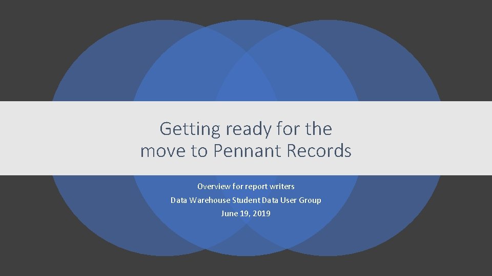 Getting ready for the move to Pennant Records Overview for report writers Data Warehouse