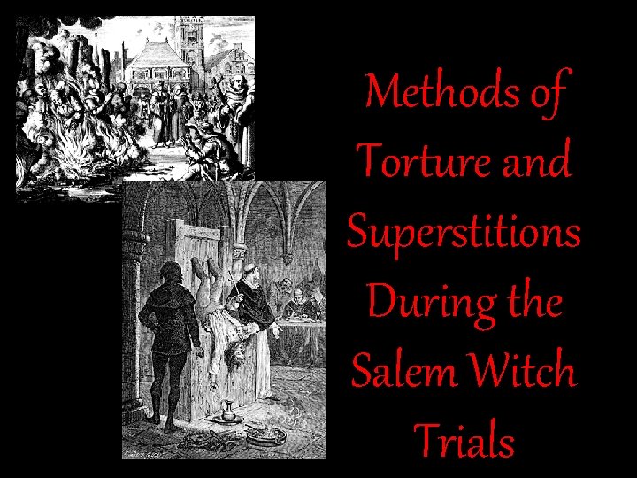 Methods of Torture and Superstitions During the Salem Witch Trials 