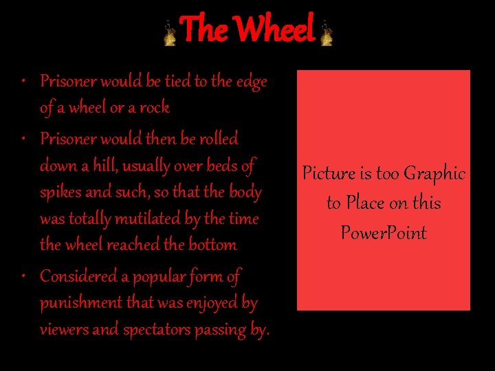 The Wheel • Prisoner would be tied to the edge of a wheel or