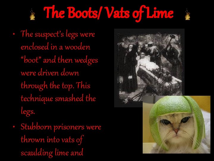 The Boots/ Vats of Lime • The suspect’s legs were enclosed in a wooden