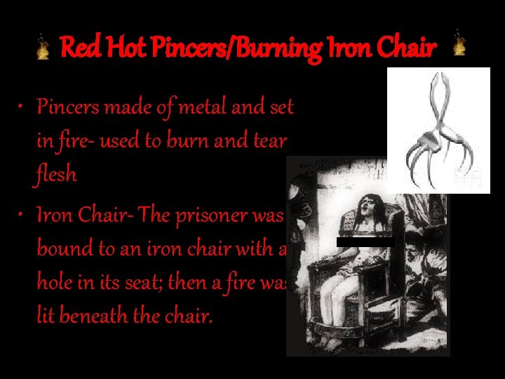 Red Hot Pincers/Burning Iron Chair • Pincers made of metal and set in fire-