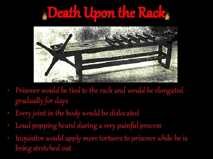 Death Upon the Rack • Prisoner would be tied to the rack and would