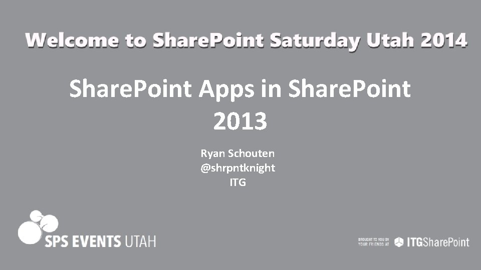 Share. Point Apps in Share. Point 2013 Ryan Schouten @shrpntknight ITG 