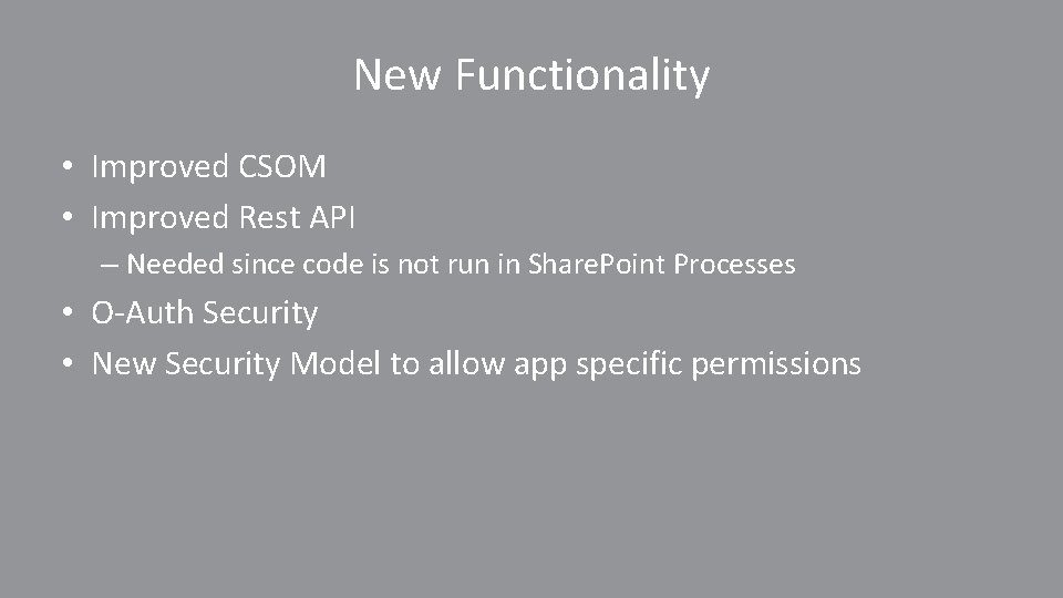 New Functionality • Improved CSOM • Improved Rest API – Needed since code is