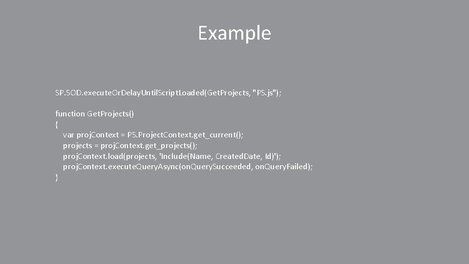 Example SP. SOD. execute. Or. Delay. Until. Script. Loaded(Get. Projects, "PS. js"); function Get.