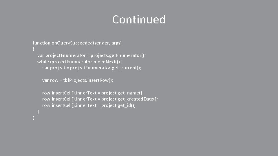 Continued function on. Query. Succeeded(sender, args) { var project. Enumerator = projects. get. Enumerator();