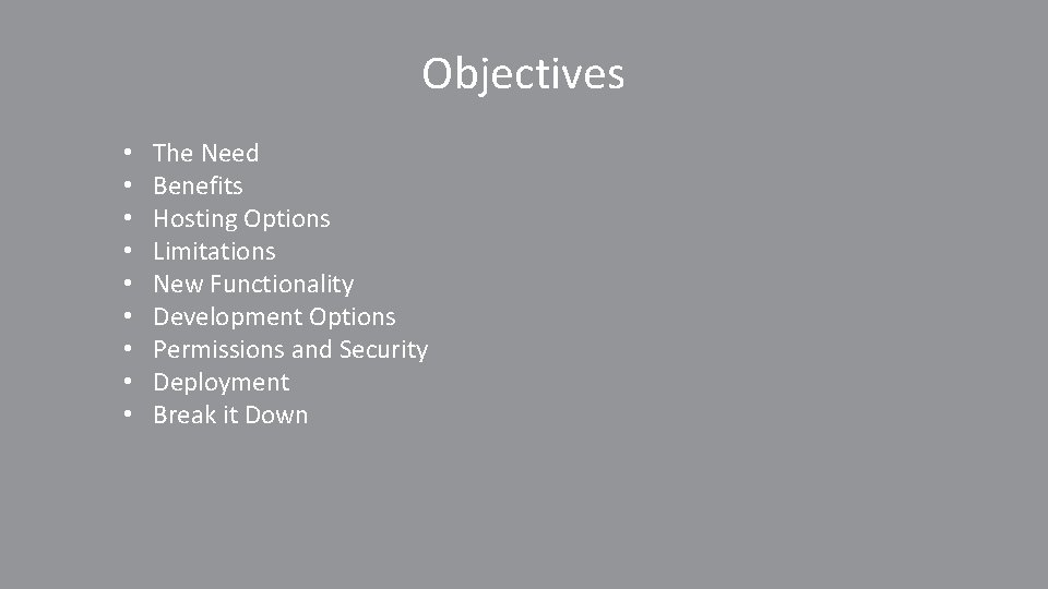 Objectives • • • The Need Benefits Hosting Options Limitations New Functionality Development Options