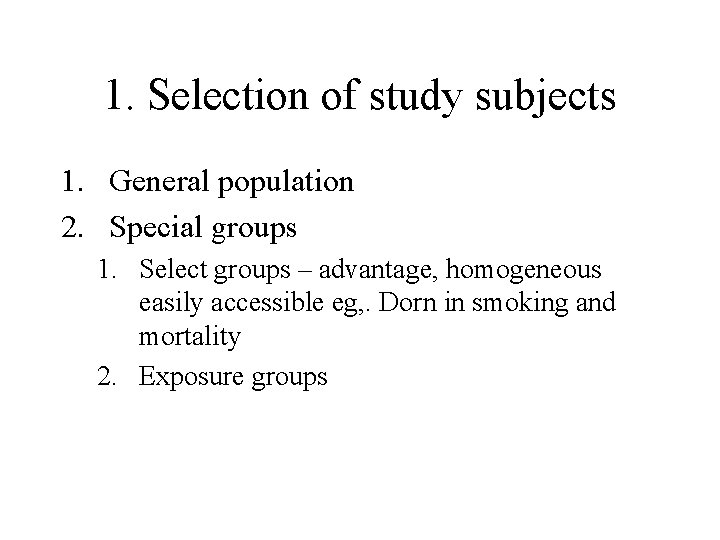 1. Selection of study subjects 1. General population 2. Special groups 1. Select groups