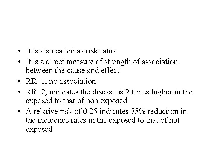 • It is also called as risk ratio • It is a direct