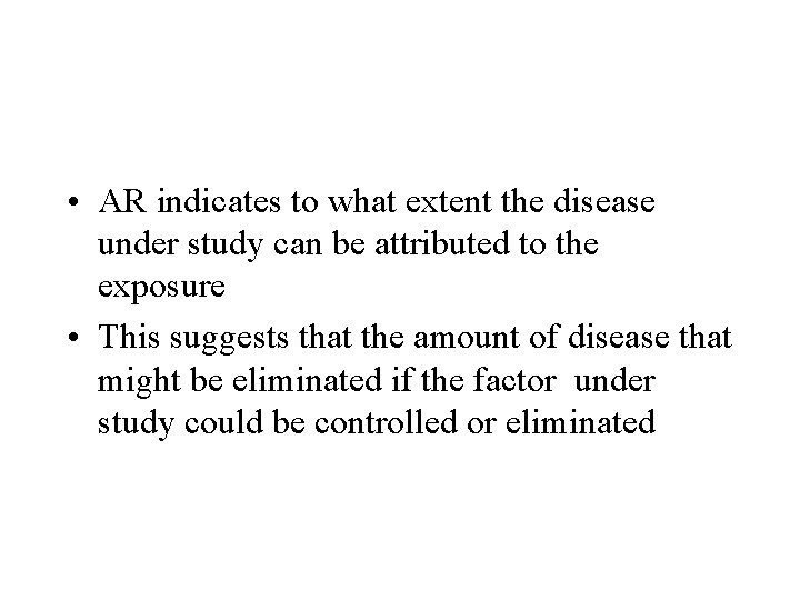  • AR indicates to what extent the disease under study can be attributed