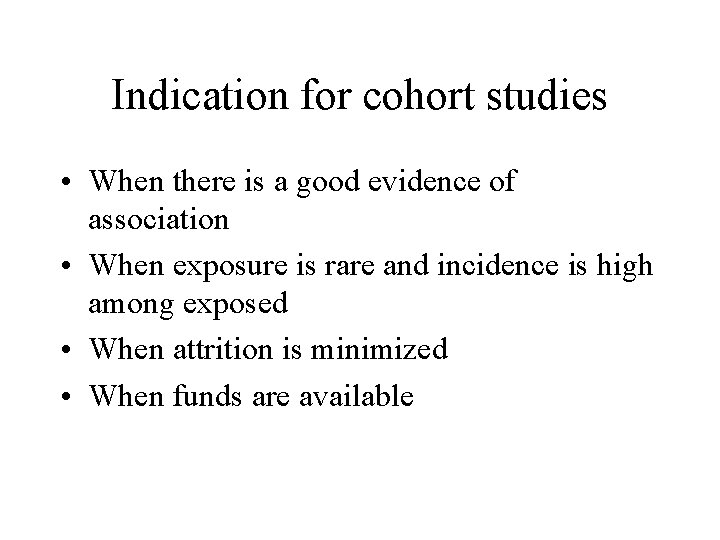 Indication for cohort studies • When there is a good evidence of association •