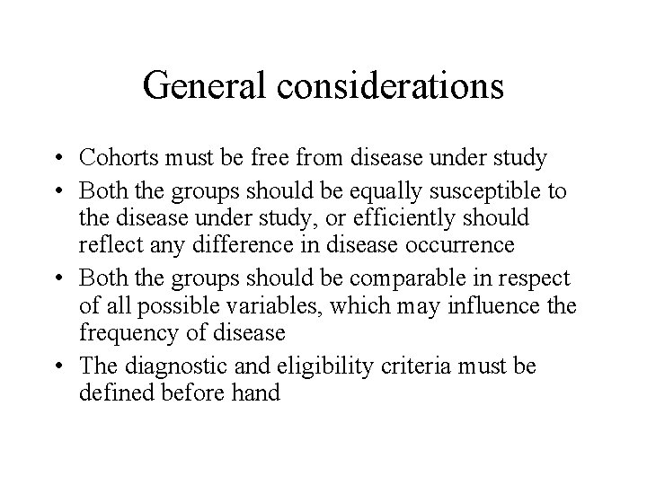 General considerations • Cohorts must be free from disease under study • Both the