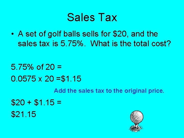 Sales Tax • A set of golf balls sells for $20, and the sales