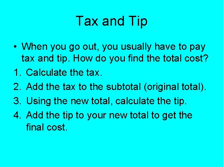 Tax and Tip • When you go out, you usually have to pay tax