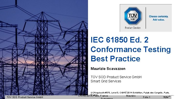 IEC 61850 Ed. 2 Conformance Testing Best Practice Maurizio Scavazzon TÜV SÜD Product Service