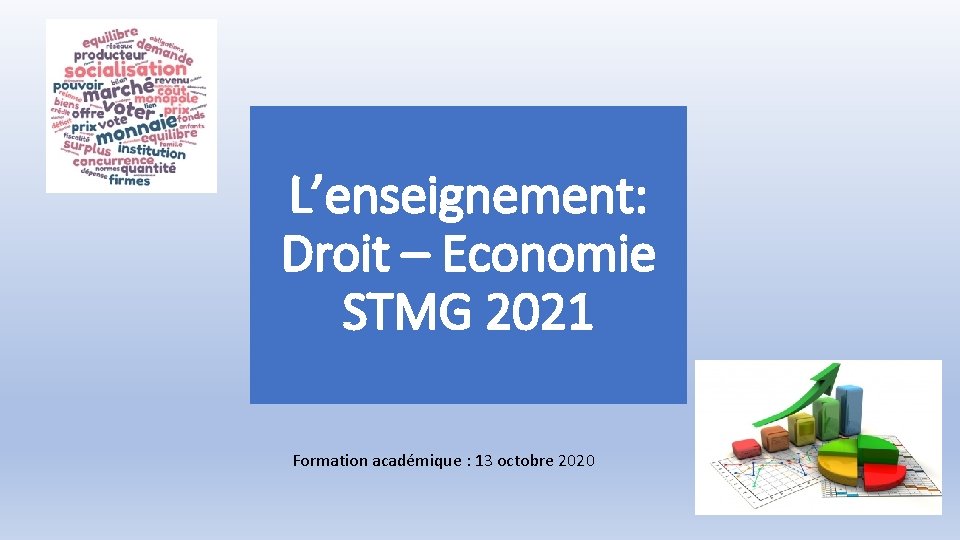 L’enseignement: Droit – Economie STMG 2021 Formation académique : 13 octobre 2020 