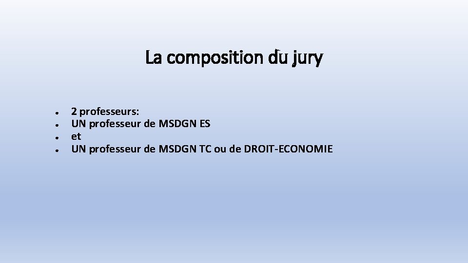La composition du jury ● ● 2 professeurs: UN professeur de MSDGN ES et