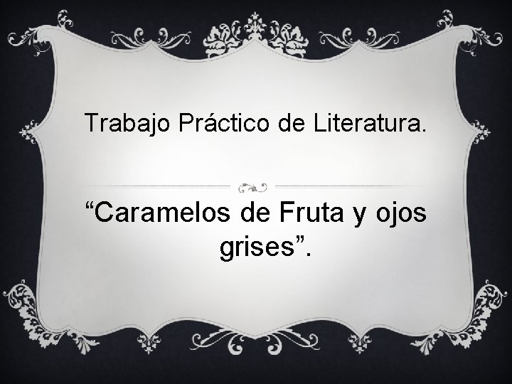 Trabajo Práctico de Literatura. “Caramelos de Fruta y ojos grises”. 