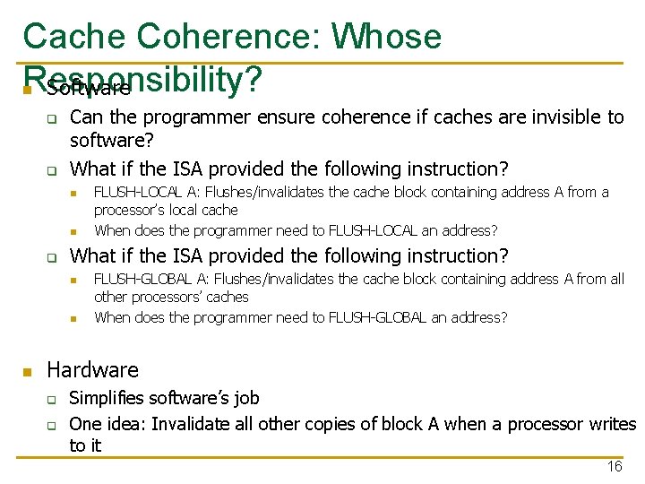 Cache Coherence: Whose Responsibility? n Software q q Can the programmer ensure coherence if