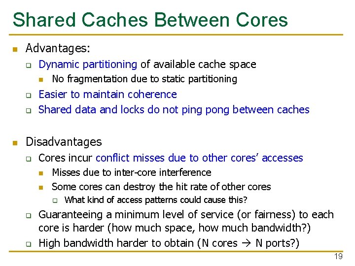 Shared Caches Between Cores n Advantages: q Dynamic partitioning of available cache space n