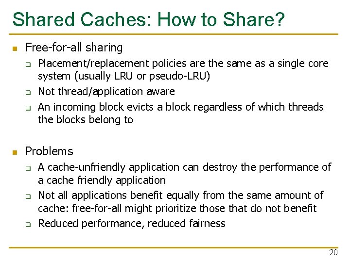 Shared Caches: How to Share? n Free-for-all sharing q q q n Placement/replacement policies