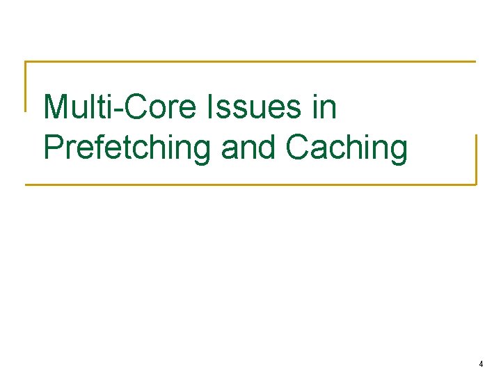 Multi-Core Issues in Prefetching and Caching 4 