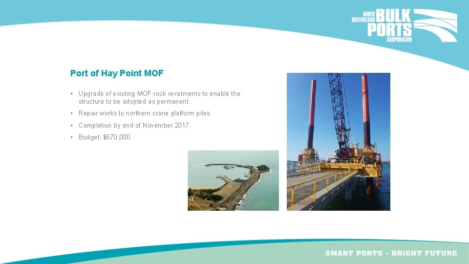 Port of Hay Point MOF • Upgrade of existing MOF rock revetments to enable Port of Hay Point MOF • Upgrade of existing MOF rock revetments to enable