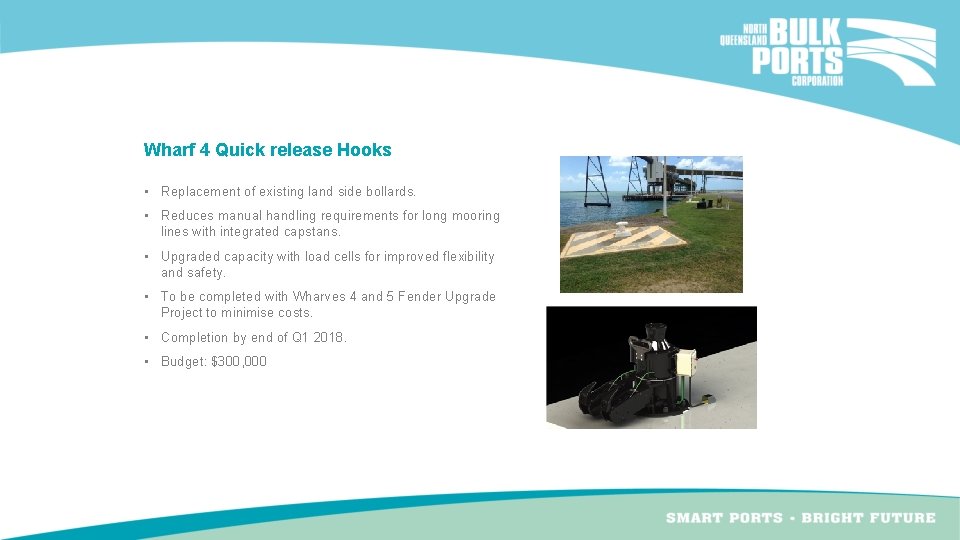 Wharf 4 Quick release Hooks • Replacement of existing land side bollards. • Reduces Wharf 4 Quick release Hooks • Replacement of existing land side bollards. • Reduces