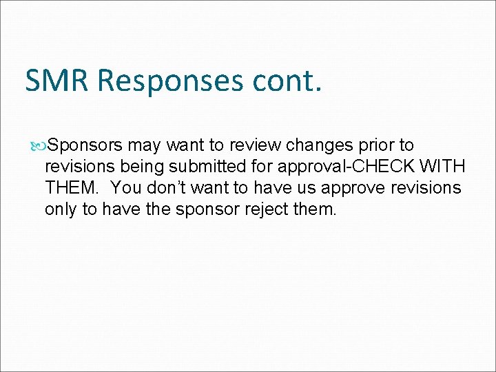 SMR Responses cont. Sponsors may want to review changes prior to revisions being submitted