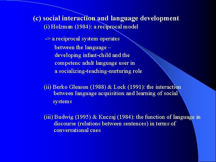 (c) social interaction and language development (i) Holzman (1984): a reciprocal model -> a