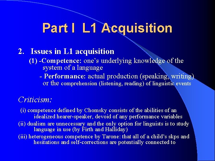 Part I L 1 Acquisition 2. Issues in L 1 acquisition (1) -Competence: one’s