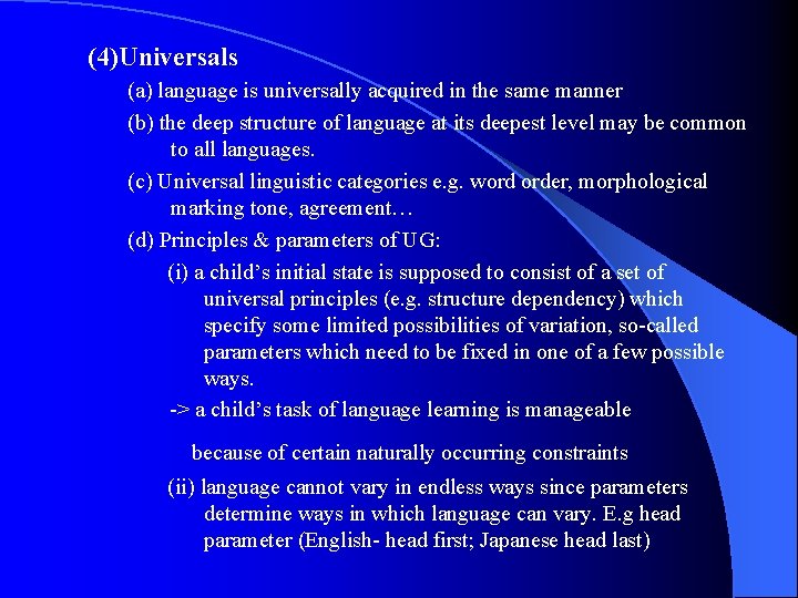 (4)Universals (a) language is universally acquired in the same manner (b) the deep structure