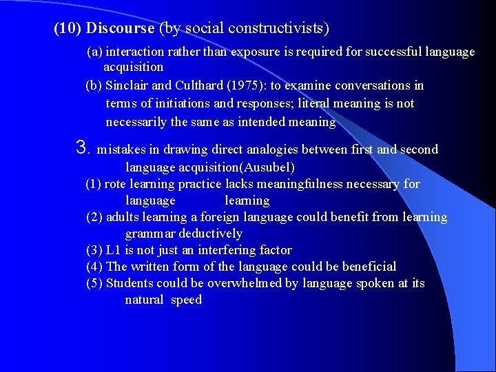 (10) Discourse (by social constructivists) (a) interaction rather than exposure is required for successful