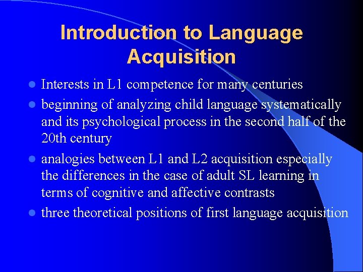 Introduction to Language Acquisition Interests in L 1 competence for many centuries l beginning