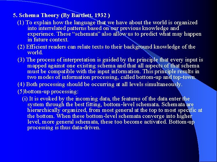 5. Schema Theory (By Bartlett, 1932 ) (1) To explain how the language that