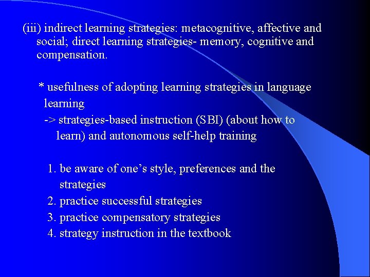 (iii) indirect learning strategies: metacognitive, affective and social; direct learning strategies- memory, cognitive and