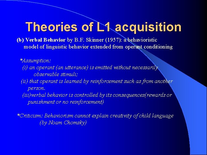 Theories of L 1 acquisition (b) Verbal Behavior by B. F. Skinner (1957): a