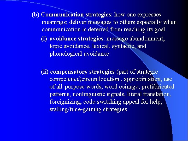 (b) Communication strategies: how one expresses meanings; deliver messages to others especially when communication