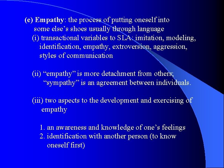 (e) Empathy: the process of putting oneself into some else’s shoes usually through language