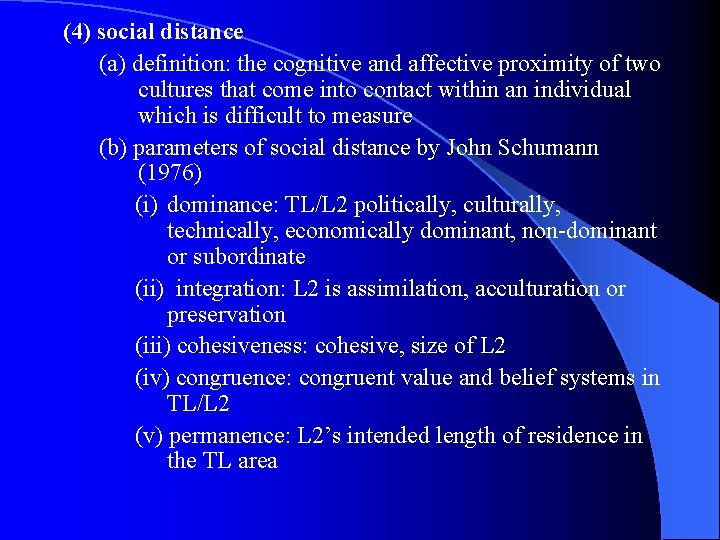 (4) social distance (a) definition: the cognitive and affective proximity of two cultures that