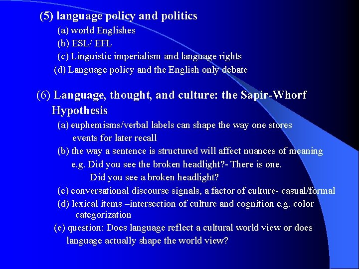 (5) language policy and politics (a) world Englishes (b) ESL/ EFL (c) Linguistic imperialism