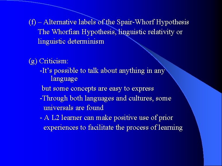 (f) – Alternative labels of the Spair-Whorf Hypothesis The Whorfian Hypothesis, linguistic relativity or