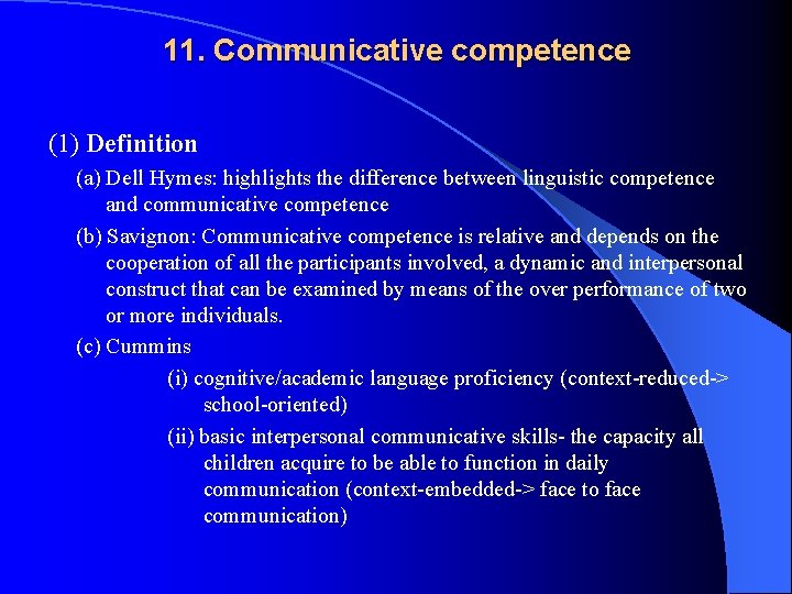11. Communicative competence (1) Definition (a) Dell Hymes: highlights the difference between linguistic competence