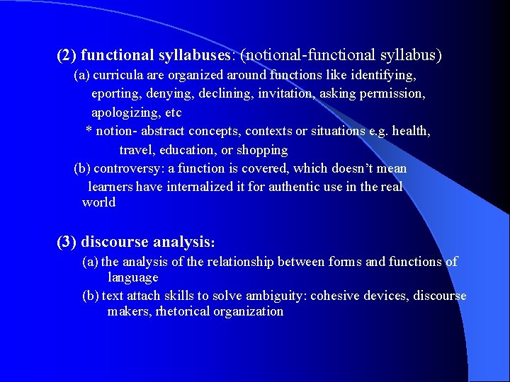 (2) functional syllabuses: (notional-functional syllabus) (a) curricula are organized around functions like identifying, eporting,