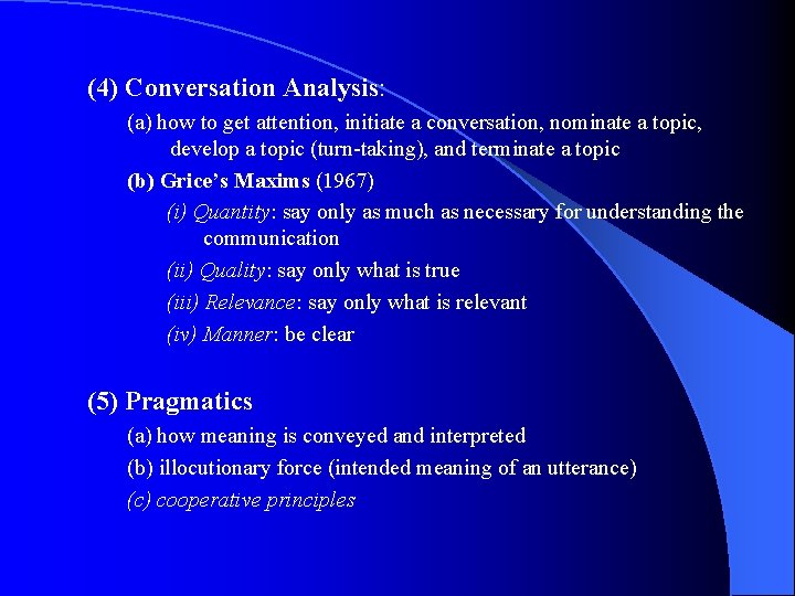 (4) Conversation Analysis: (a) how to get attention, initiate a conversation, nominate a topic,